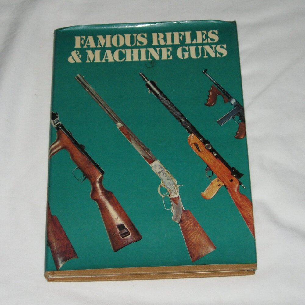 Famous Rifles & Machine Guns, by A.J.R. Cormack1977 Hardcover edition.